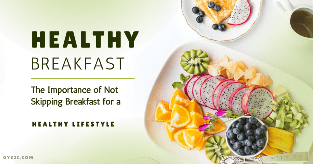 The importance of not skipping breakfast for a healthy lifestyle