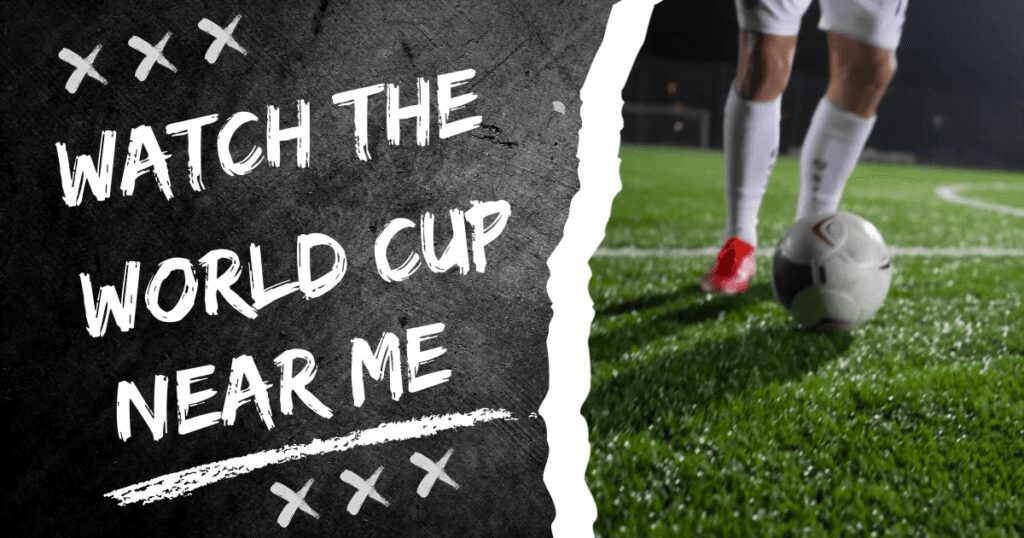 Where To Watch The World Cup Near Me Where To Watch Oye Ji